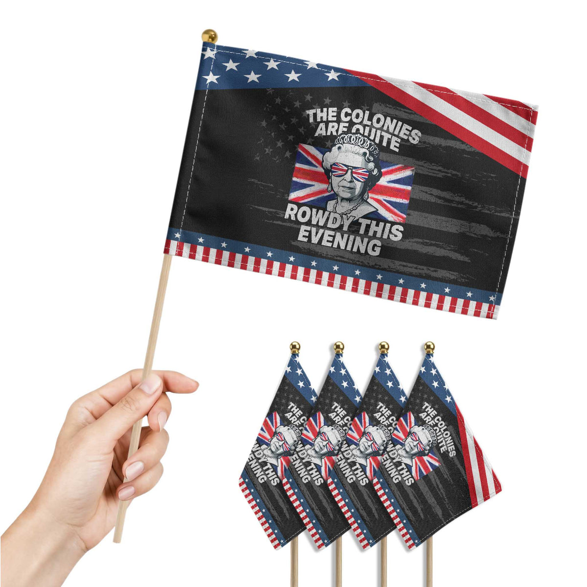 Funny The Colonies Are Quite Rowdy This Evening Patriotic Handheld Flag Queen 4th Of July