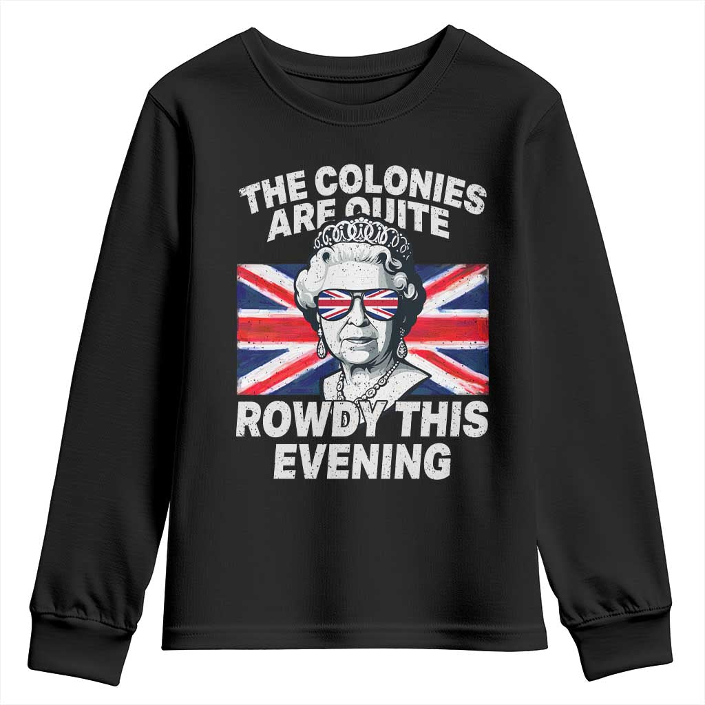 Funny The Colonies Are Quite Rowdy This Evening Youth Sweatshirt Queen 4th Of July - Wonder Print Shop