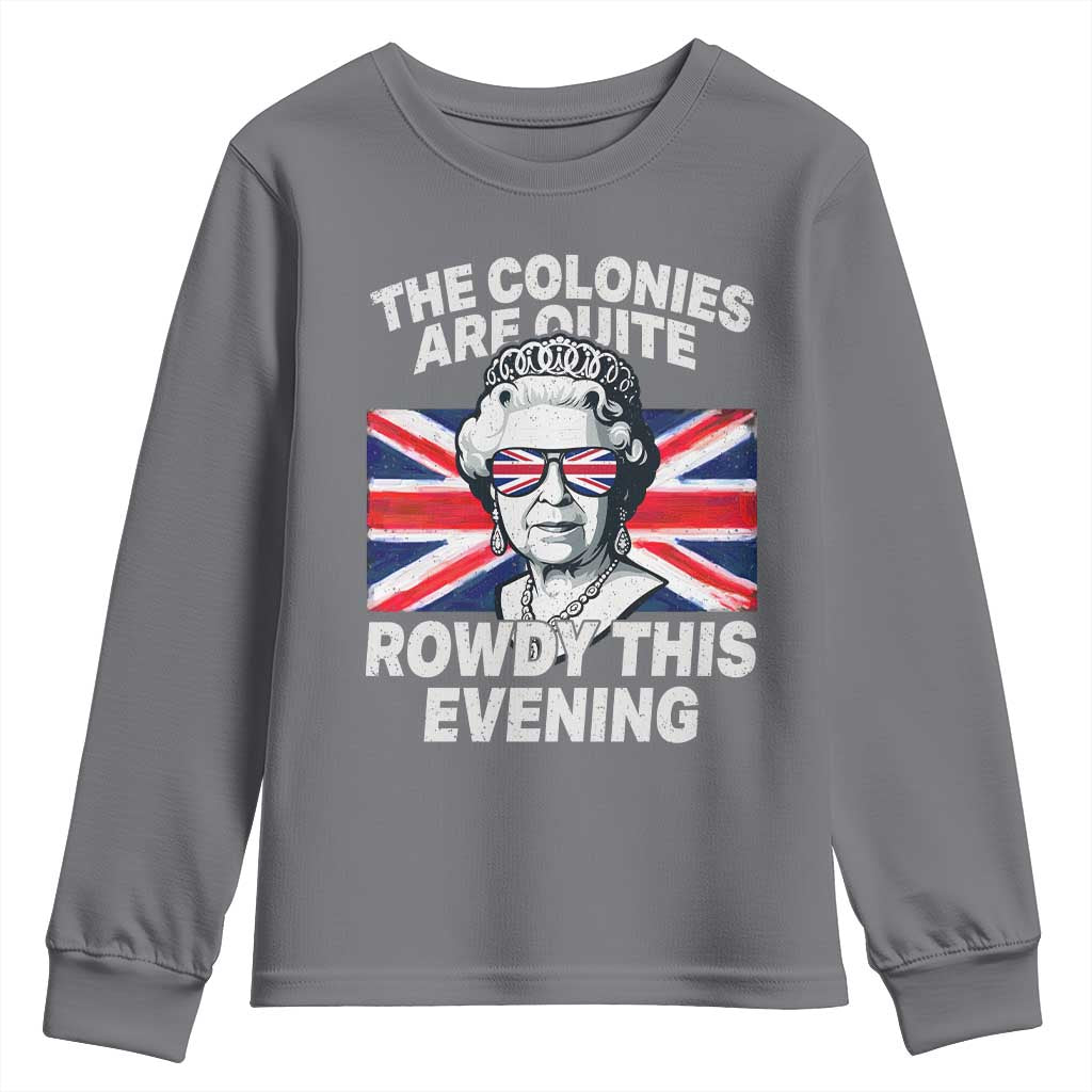 Funny The Colonies Are Quite Rowdy This Evening Youth Sweatshirt Queen 4th Of July - Wonder Print Shop