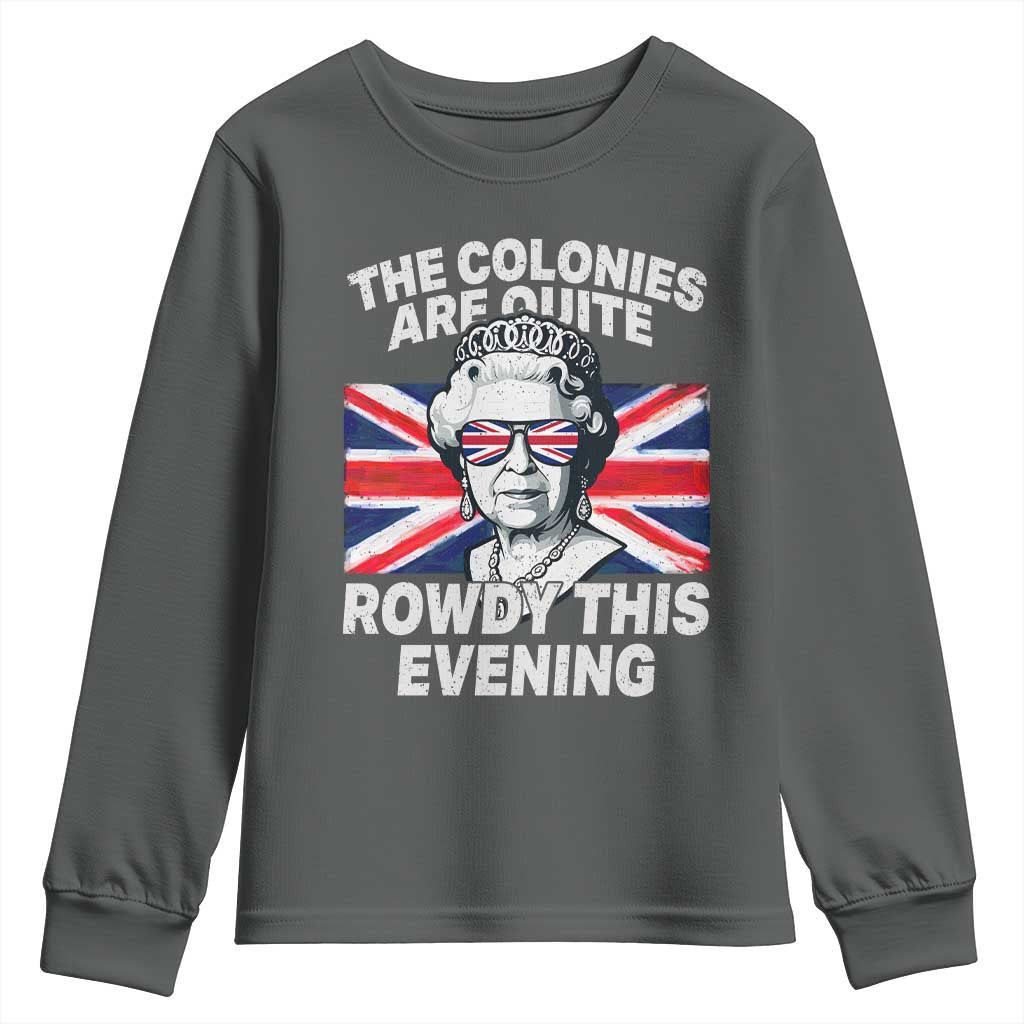 Funny The Colonies Are Quite Rowdy This Evening Youth Sweatshirt Queen 4th Of July - Wonder Print Shop