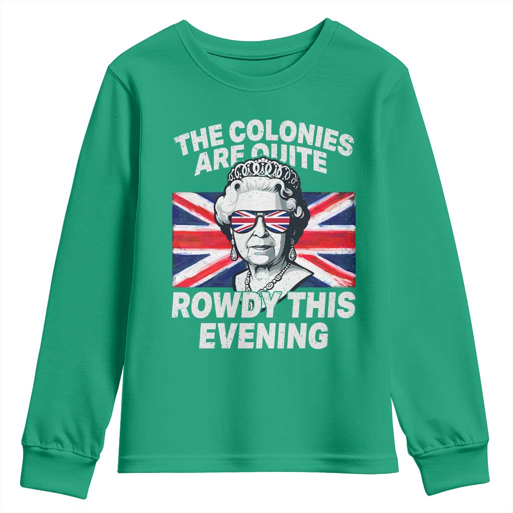 Funny The Colonies Are Quite Rowdy This Evening Youth Sweatshirt Queen 4th Of July - Wonder Print Shop