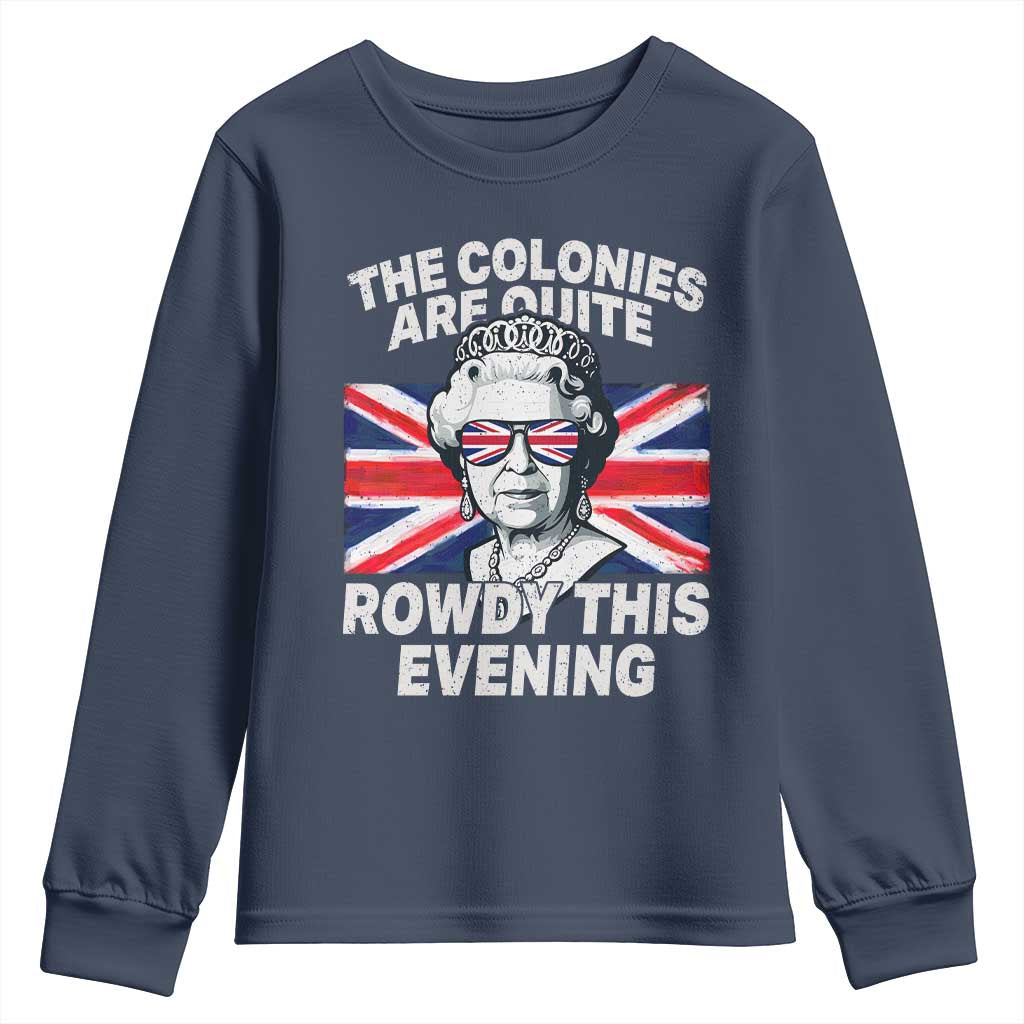 Funny The Colonies Are Quite Rowdy This Evening Youth Sweatshirt Queen 4th Of July - Wonder Print Shop