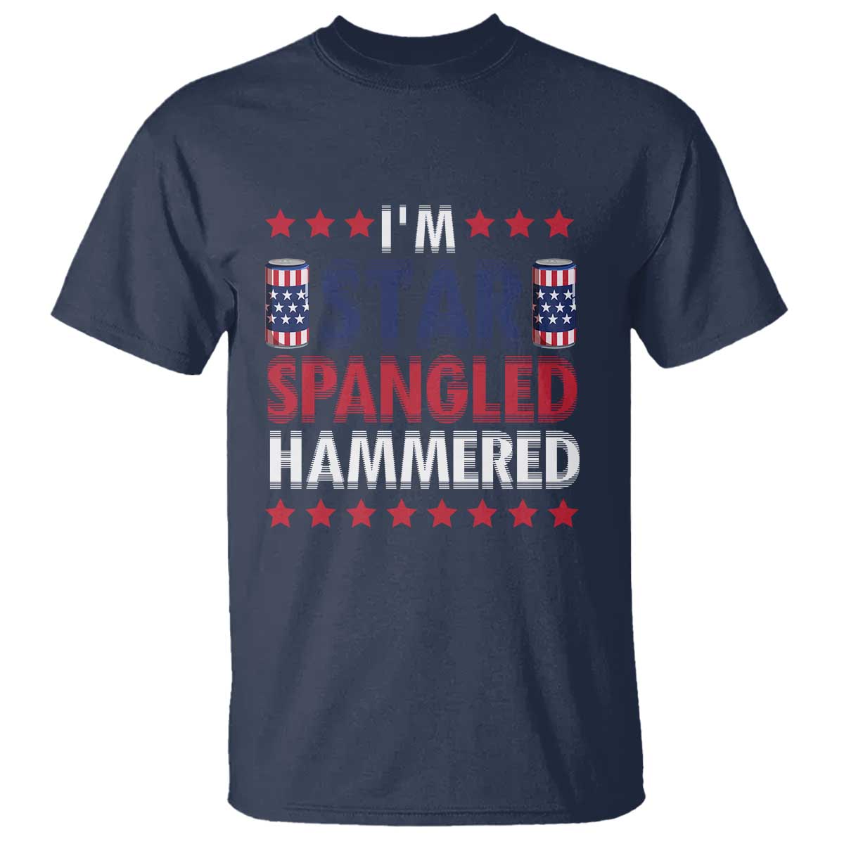 Funny 4th Of July Beer Drinking Lover T Shirt I'm Star Spangled Hammered - Wonder Print Shop