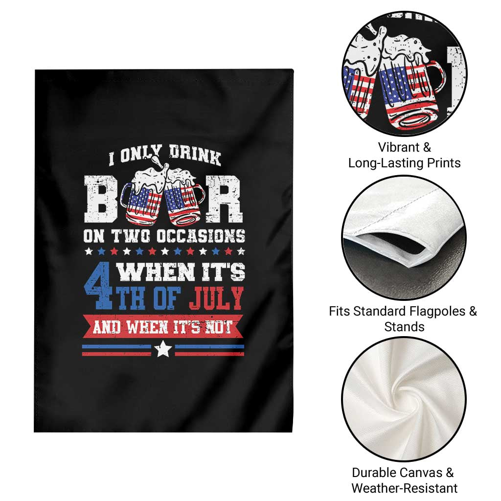 Funny I Only Drink Beer On Two Occasions When Its 4th Of July And When Its Not Garden Flag July 4th Drinking - Wonder Print Shop