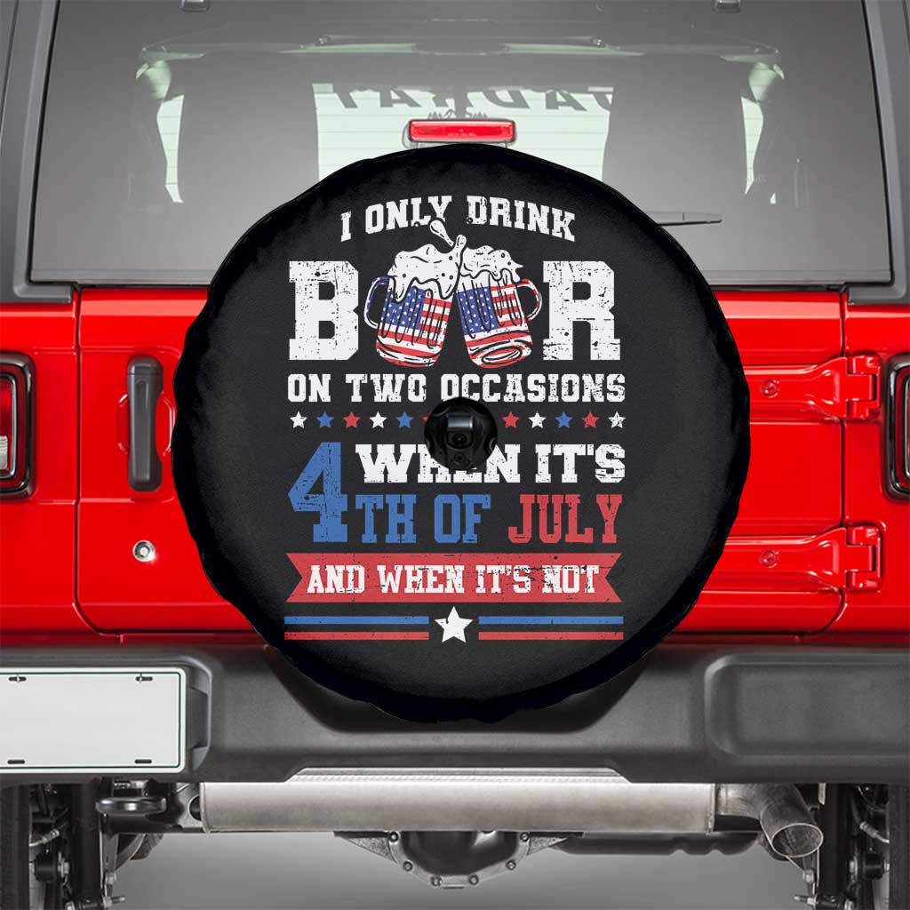 Funny I Only Drink Beer On Two Occasions When Its 4th Of July And When Its Not Spare Tire Cover July 4th Drinking - Wonder Print Shop