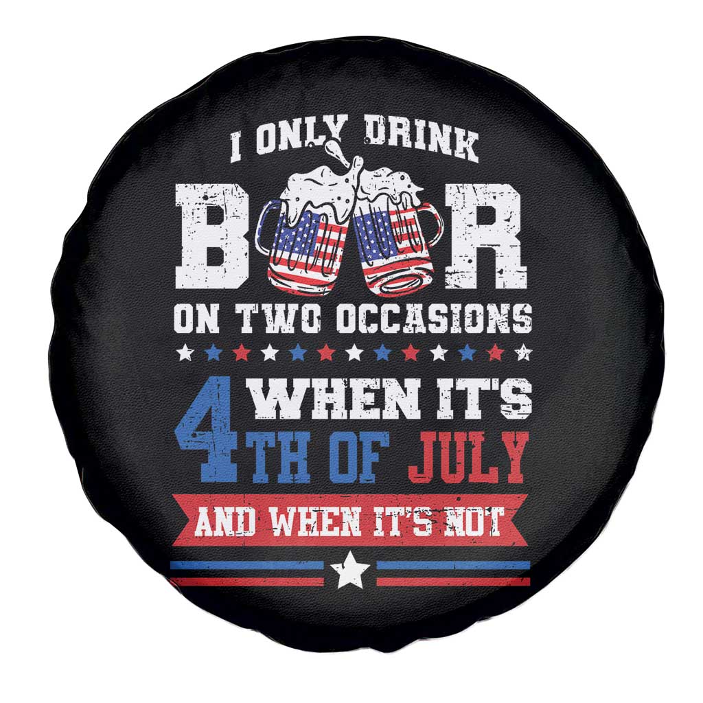 Funny I Only Drink Beer On Two Occasions When Its 4th Of July And When Its Not Spare Tire Cover July 4th Drinking - Wonder Print Shop
