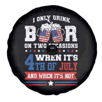 Funny I Only Drink Beer On Two Occasions When Its 4th Of July And When Its Not Spare Tire Cover July 4th Drinking - Wonder Print Shop