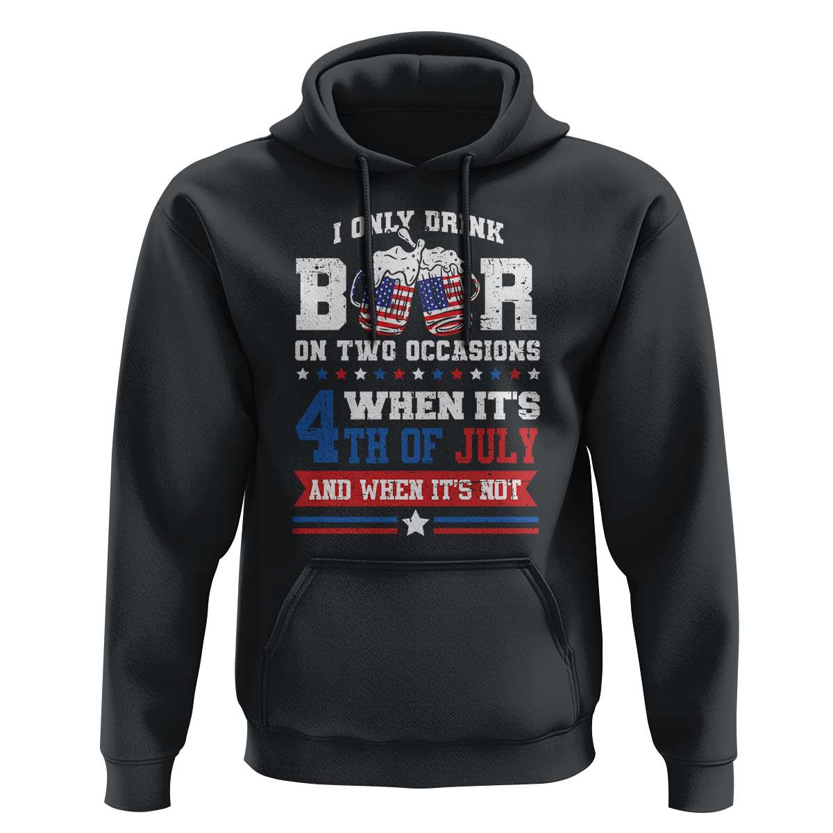 Funny I Only Drink Beer On Two Occasions When Its 4th Of July And When Its Not Hoodie July 4th Drinking - Wonder Print Shop