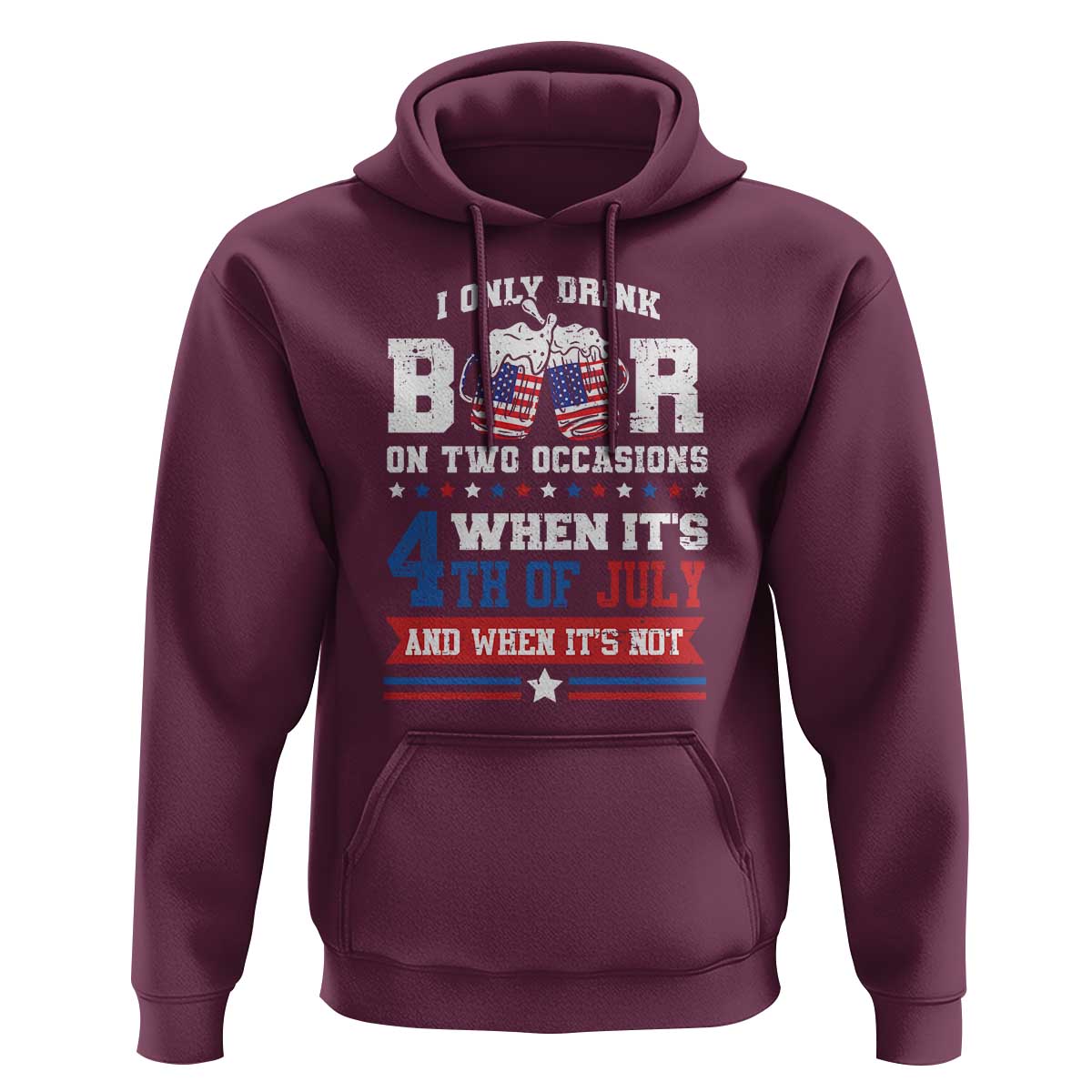 Funny I Only Drink Beer On Two Occasions When Its 4th Of July And When Its Not Hoodie July 4th Drinking - Wonder Print Shop