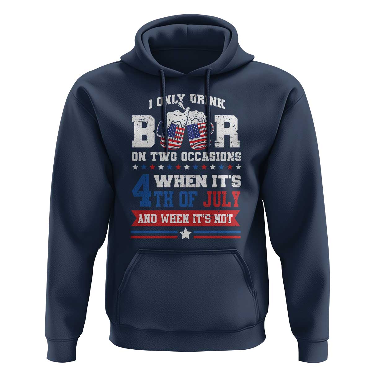 Funny I Only Drink Beer On Two Occasions When Its 4th Of July And When Its Not Hoodie July 4th Drinking - Wonder Print Shop