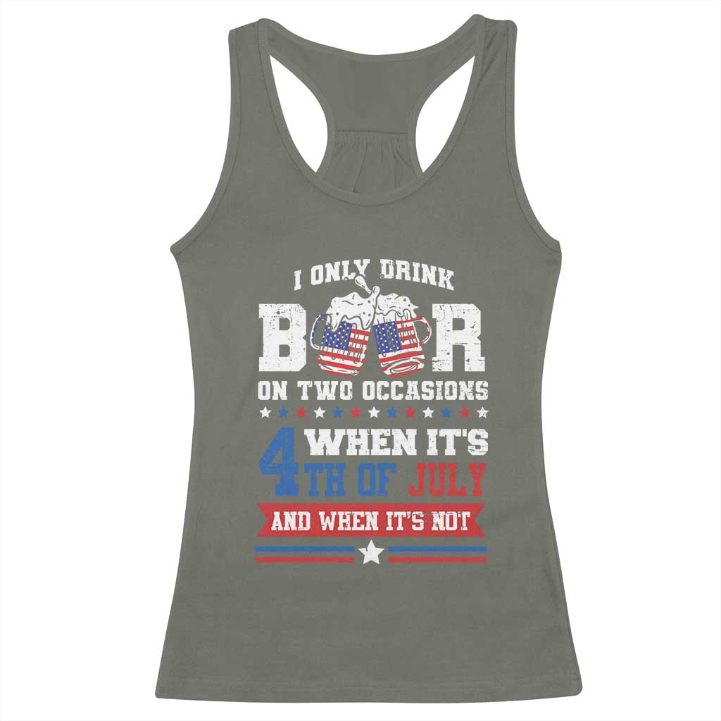 Funny I Only Drink Beer On Two Occasions When Its 4th Of July And When Its Not Racerback Tank Top July 4th Drinking - Wonder Print Shop