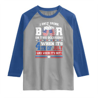 Funny I Only Drink Beer On Two Occasions When Its 4th Of July And When Its Not Raglan Shirt July 4th Drinking - Wonder Print Shop