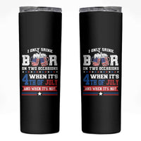 Funny I Only Drink Beer On Two Occasions When Its 4th Of July And When Its Not Skinny Tumbler July 4th Drinking - Wonder Print Shop