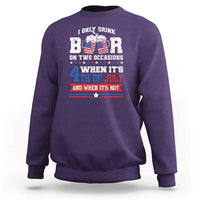 Funny I Only Drink Beer On Two Occasions When Its 4th Of July And When Its Not Sweatshirt July 4th Drinking - Wonder Print Shop