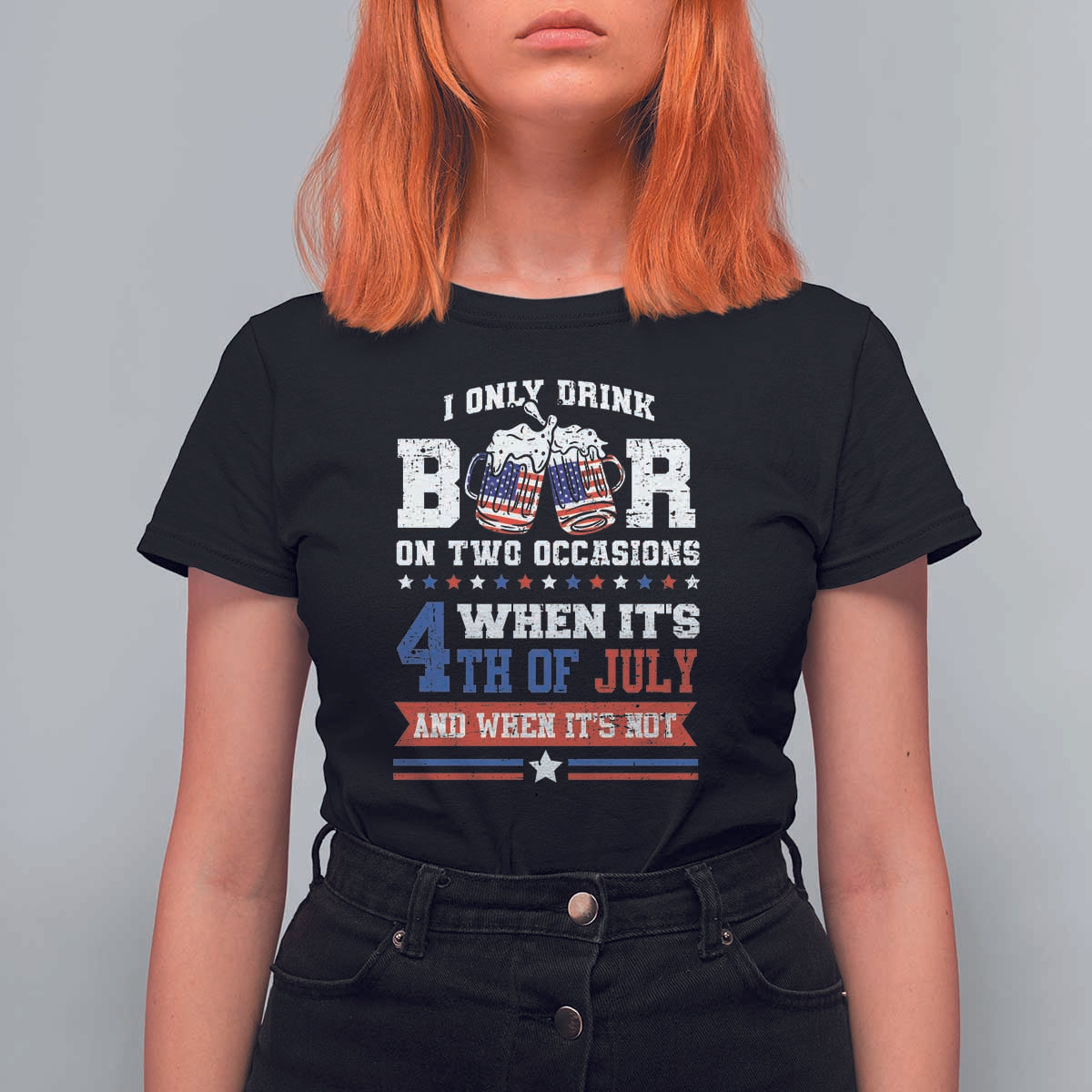 Funny I Only Drink Beer On Two Occasions When Its 4th Of July And When Its Not T Shirt For Women July 4th Drinking - Wonder Print Shop