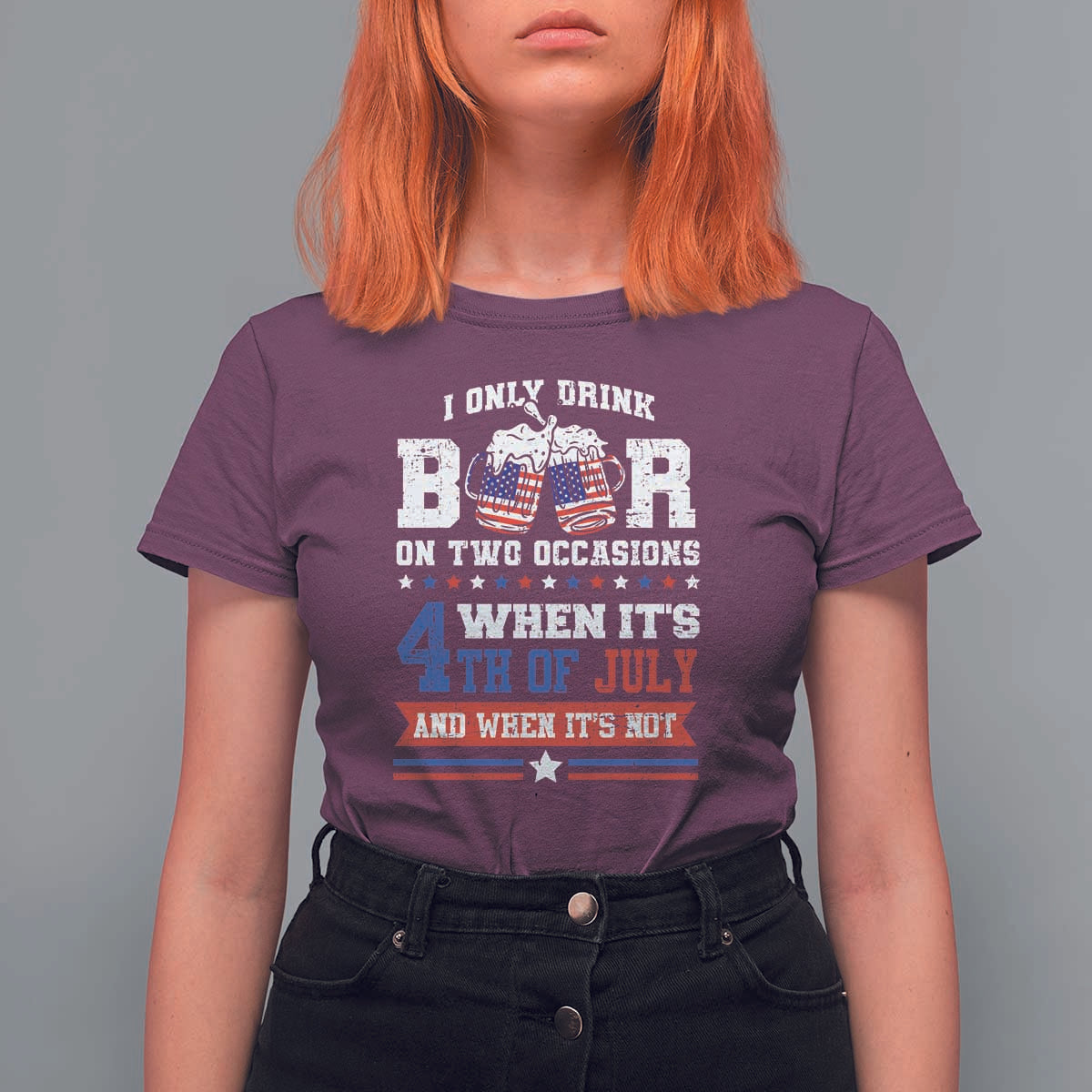 Funny I Only Drink Beer On Two Occasions When Its 4th Of July And When Its Not T Shirt For Women July 4th Drinking - Wonder Print Shop