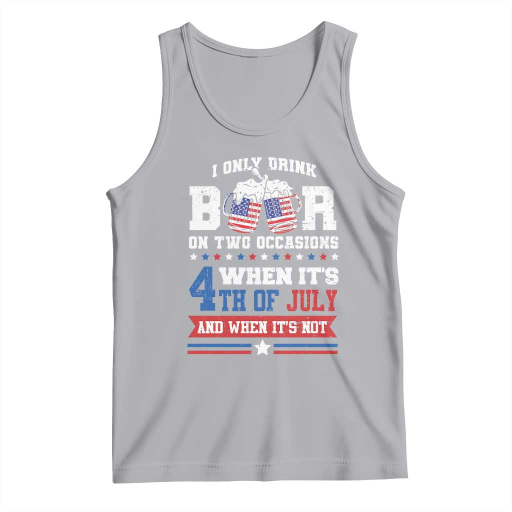 Funny I Only Drink Beer On Two Occasions When Its 4th Of July And When Its Not Tank Top July 4th Drinking - Wonder Print Shop