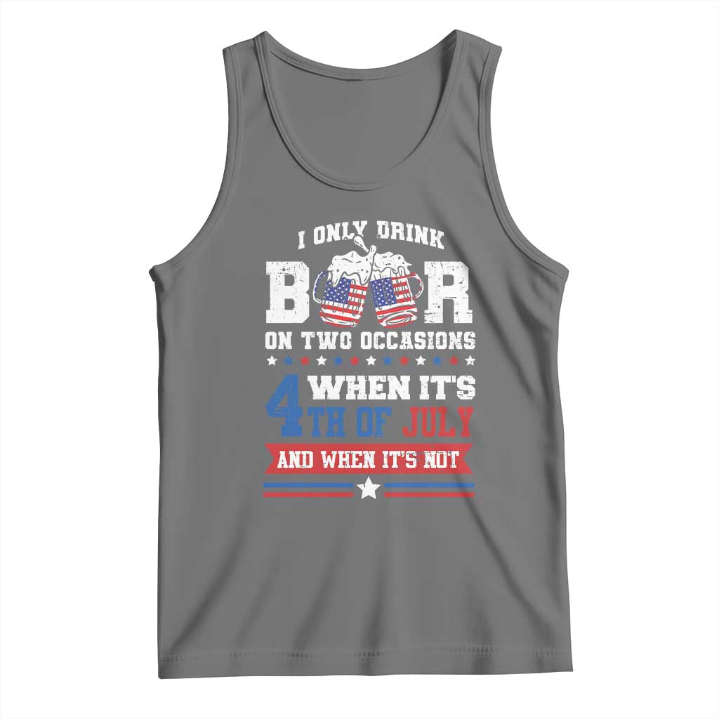 Funny I Only Drink Beer On Two Occasions When Its 4th Of July And When Its Not Tank Top July 4th Drinking - Wonder Print Shop