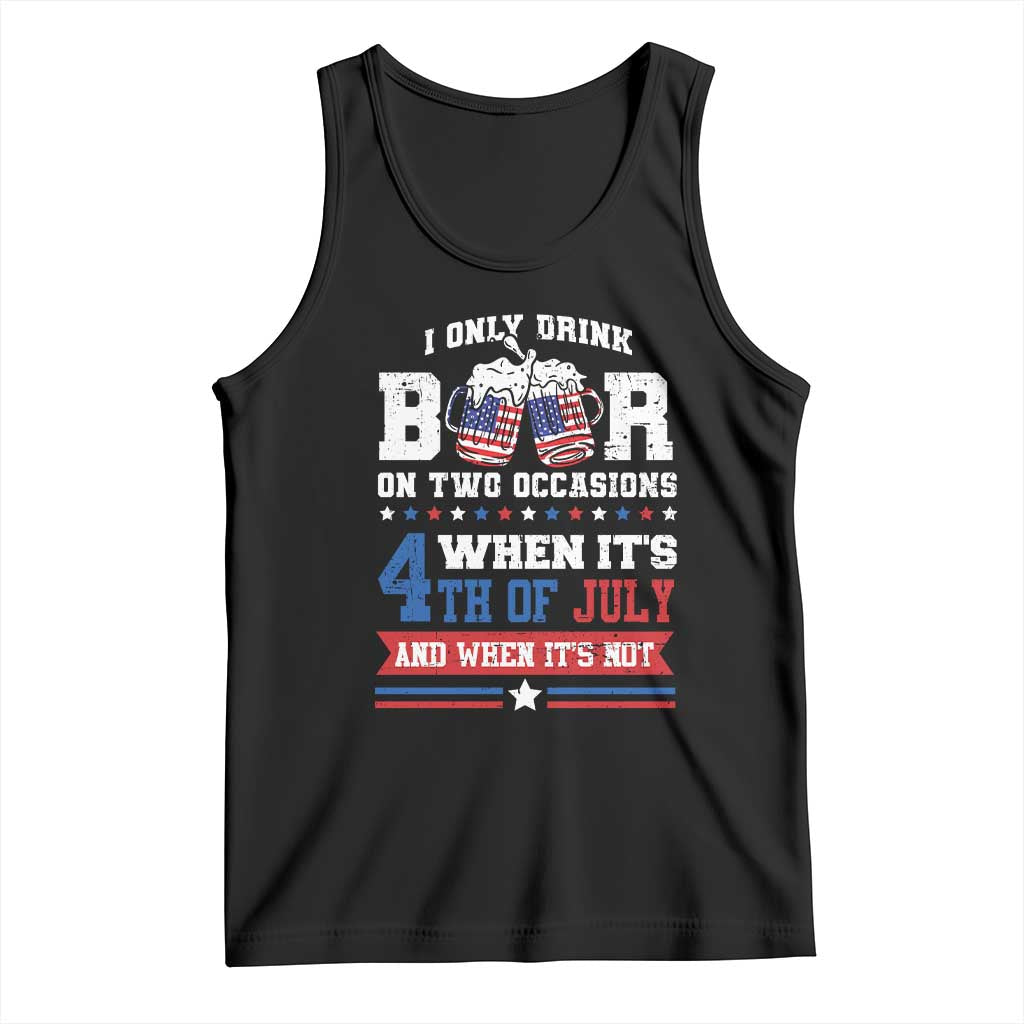 Funny I Only Drink Beer On Two Occasions When Its 4th Of July And When Its Not Tank Top July 4th Drinking - Wonder Print Shop
