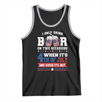 Funny I Only Drink Beer On Two Occasions When Its 4th Of July And When Its Not Tank Top July 4th Drinking - Wonder Print Shop