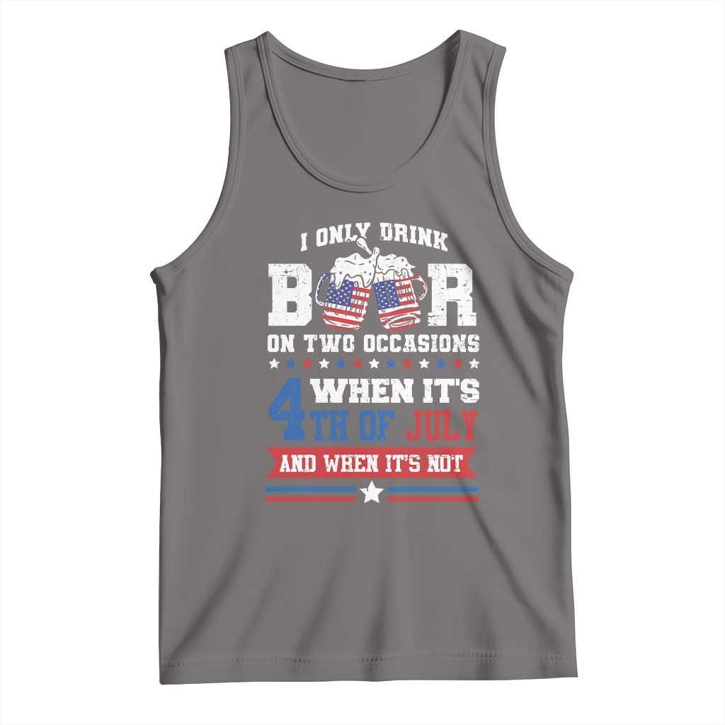 Funny I Only Drink Beer On Two Occasions When Its 4th Of July And When Its Not Tank Top July 4th Drinking - Wonder Print Shop