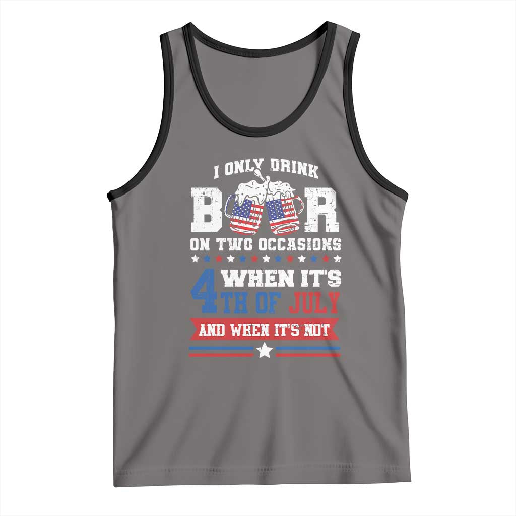Funny I Only Drink Beer On Two Occasions When Its 4th Of July And When Its Not Tank Top July 4th Drinking - Wonder Print Shop