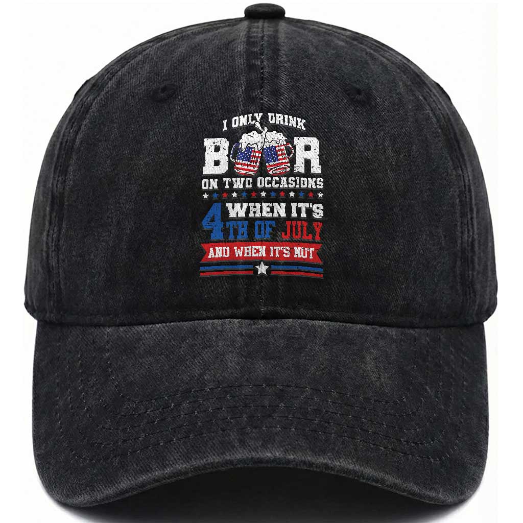 Funny I Only Drink Beer On Two Occasions When Its 4th Of July And When Its Not Washed Cotton Baseball Cap July 4th Drinking