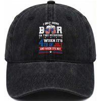 Funny I Only Drink Beer On Two Occasions When Its 4th Of July And When Its Not Washed Cotton Baseball Cap July 4th Drinking