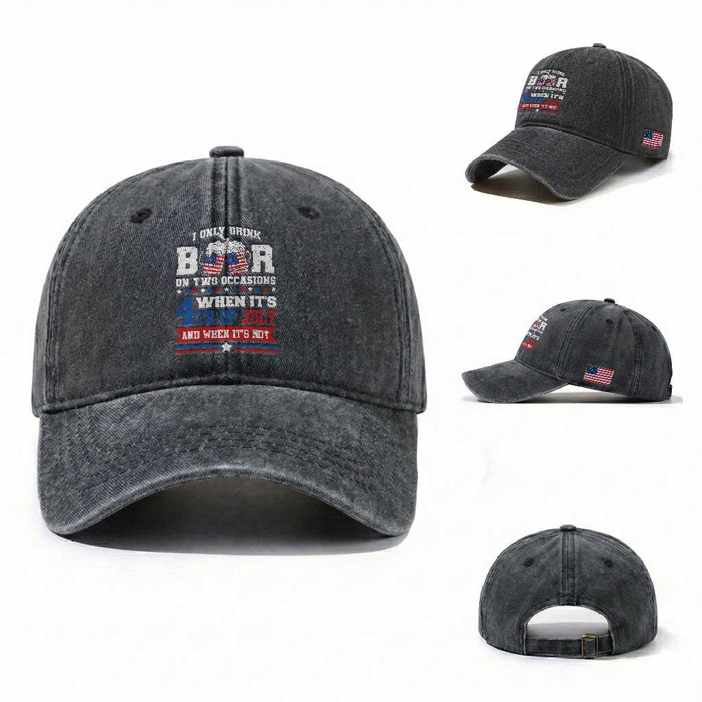 Funny I Only Drink Beer On Two Occasions When Its 4th Of July And When Its Not Washed Cotton Baseball Cap July 4th Drinking