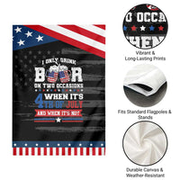 Funny I Only Drink Beer On Two Occasions When Its 4th Of July And When Its Not Garden Flag July 4th Drinking