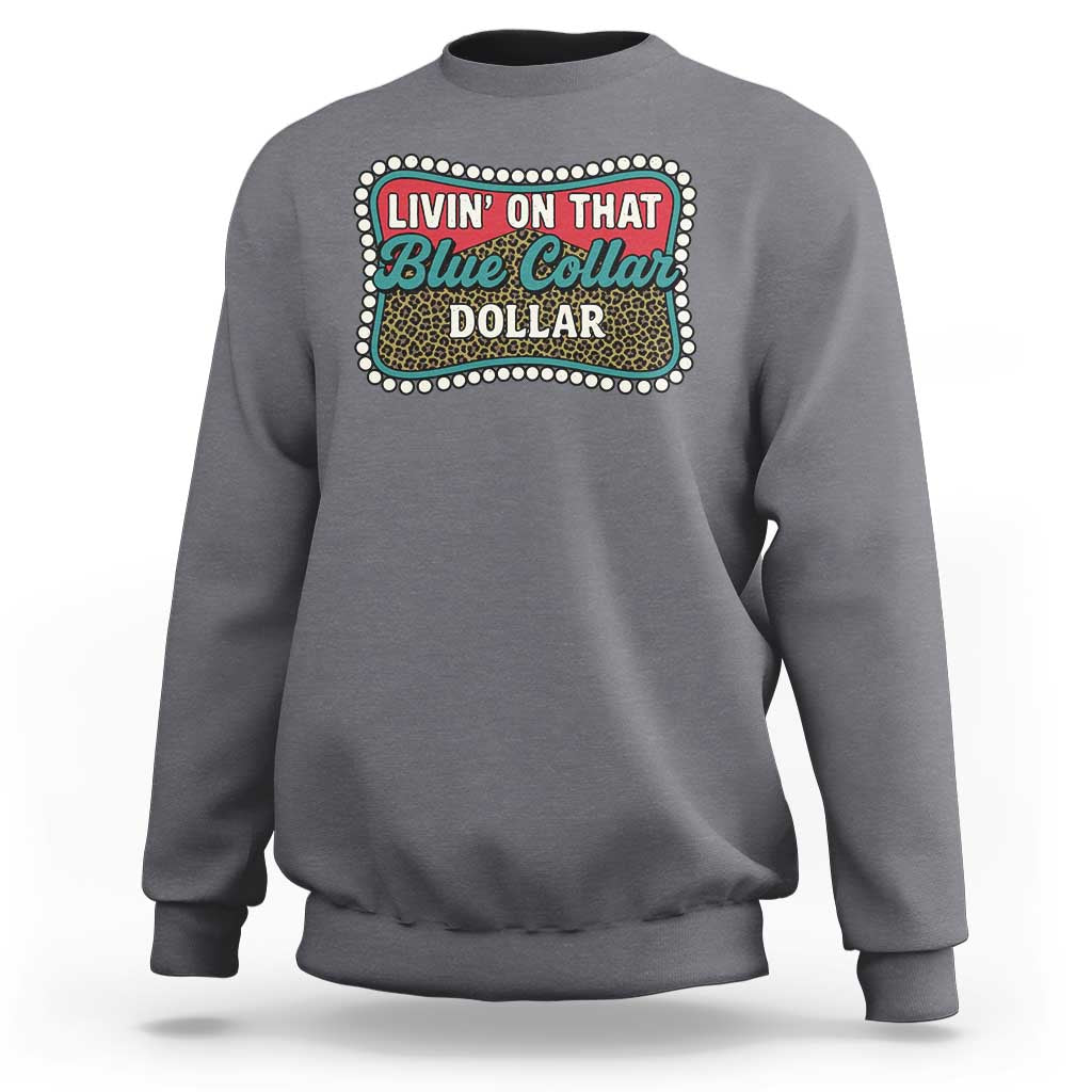 Living On That Blue Collar Dollar Sweatshirt Leopard Print - Wonder Print Shop