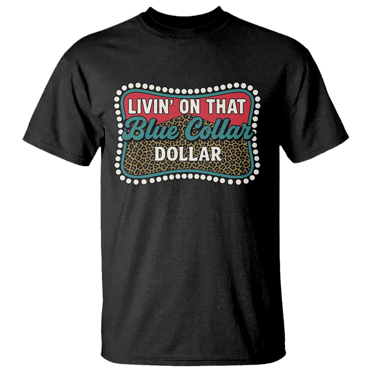 Living On That Blue Collar Dollar T Shirt Leopard Print - Wonder Print Shop