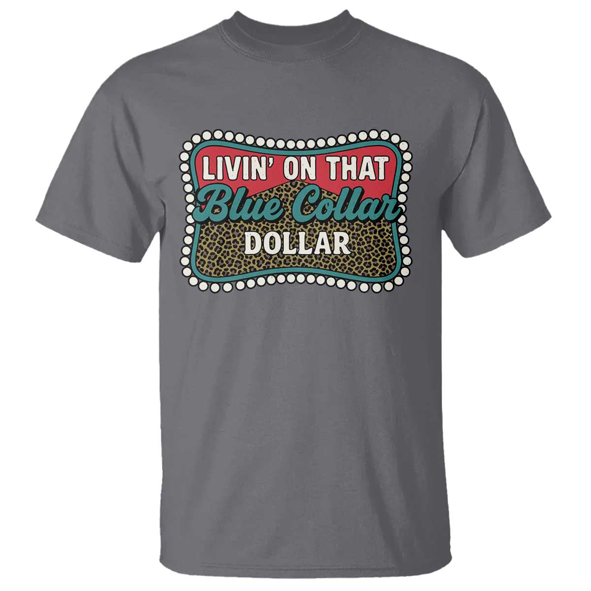 Living On That Blue Collar Dollar T Shirt Leopard Print - Wonder Print Shop