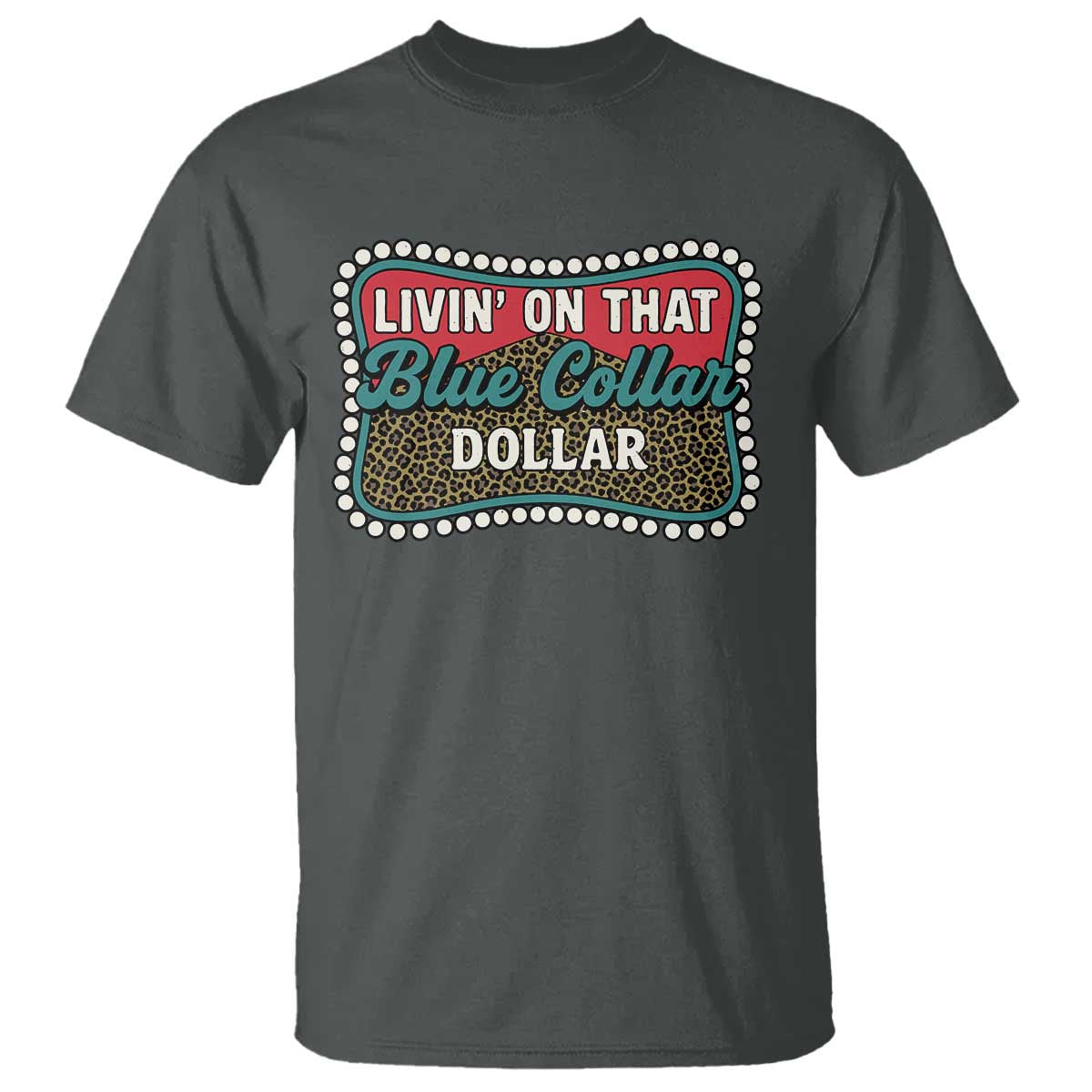 Living On That Blue Collar Dollar T Shirt Leopard Print - Wonder Print Shop