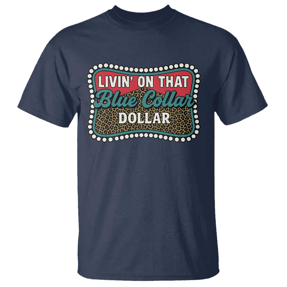 Living On That Blue Collar Dollar T Shirt Leopard Print - Wonder Print Shop