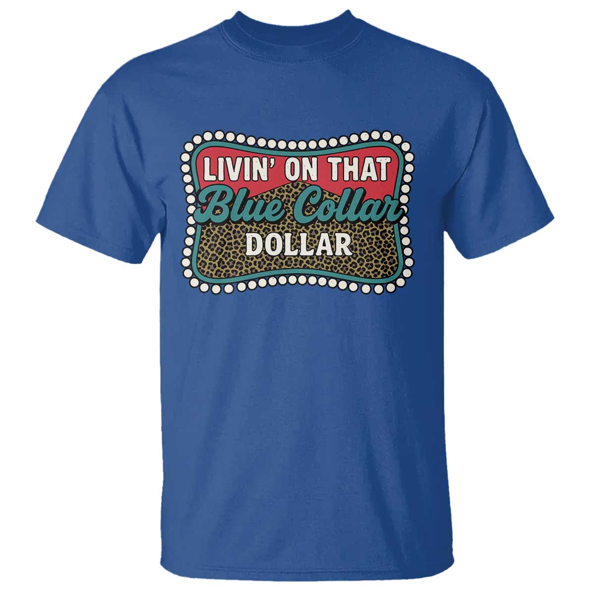 Living On That Blue Collar Dollar T Shirt Leopard Print - Wonder Print Shop