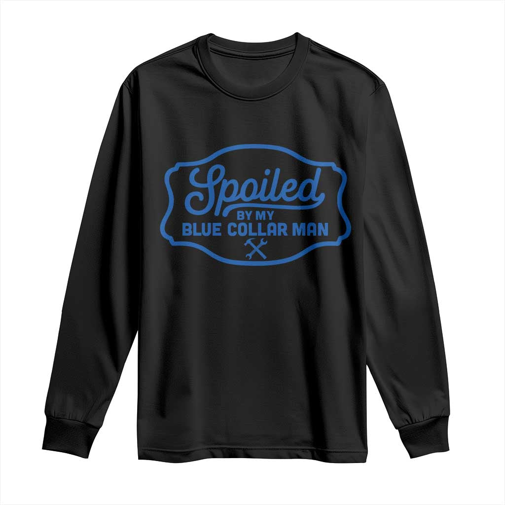 Funny Spoiled By My Blue Collar Man Long Sleeve Shirt - Wonder Print Shop
