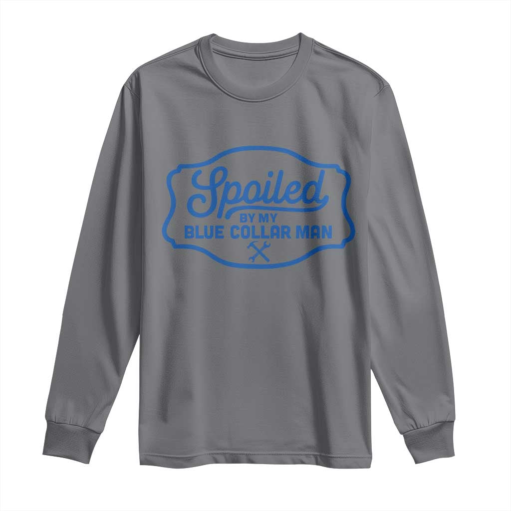 Funny Spoiled By My Blue Collar Man Long Sleeve Shirt - Wonder Print Shop
