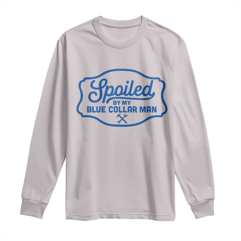 Funny Spoiled By My Blue Collar Man Long Sleeve Shirt - Wonder Print Shop