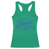 Funny Spoiled By My Blue Collar Man Racerback Tank Top - Wonder Print Shop
