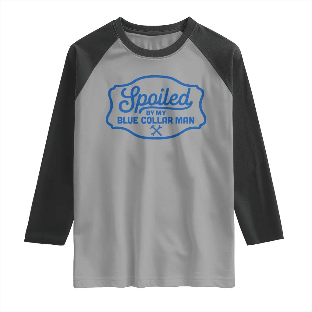 Funny Spoiled By My Blue Collar Man Raglan Shirt - Wonder Print Shop