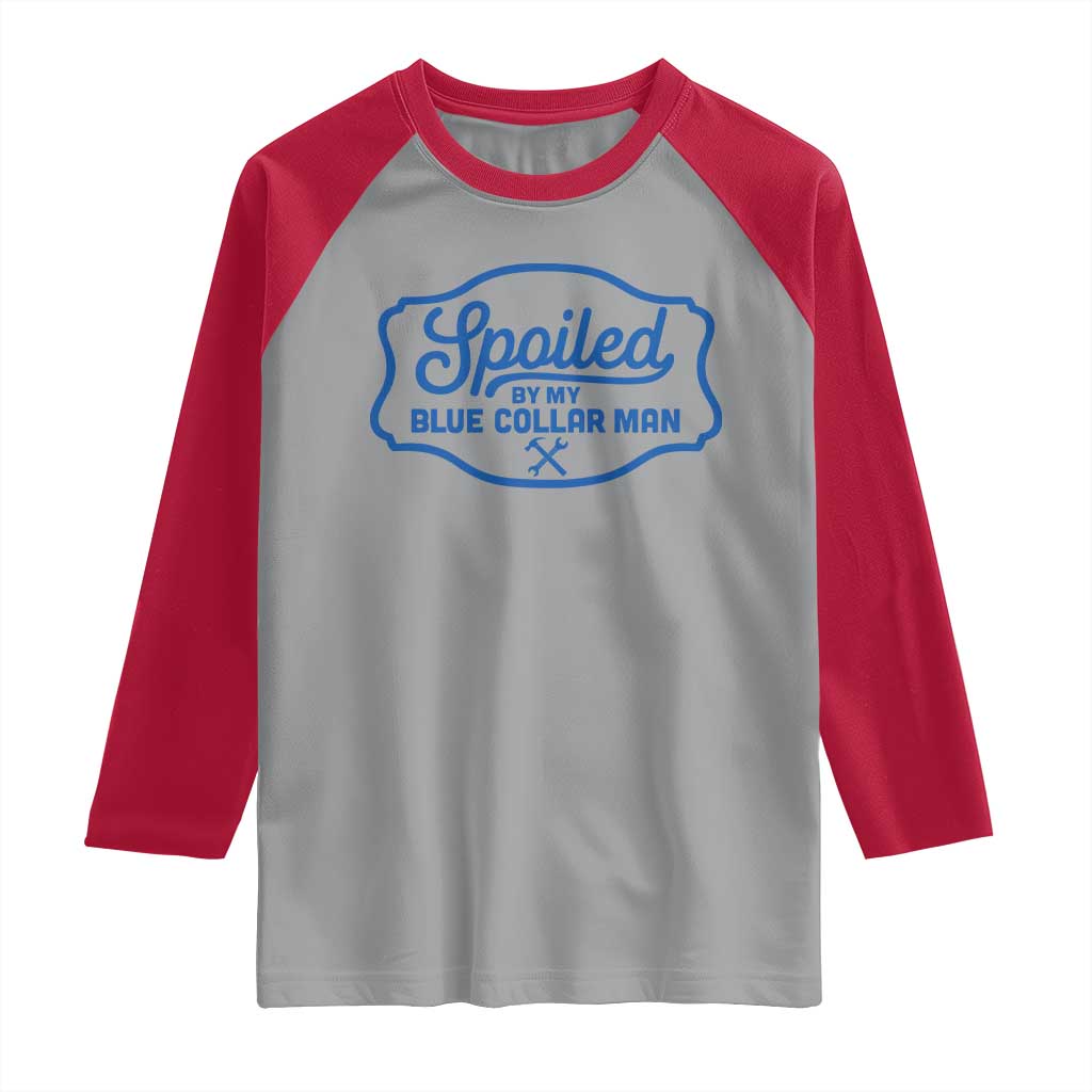 Funny Spoiled By My Blue Collar Man Raglan Shirt - Wonder Print Shop