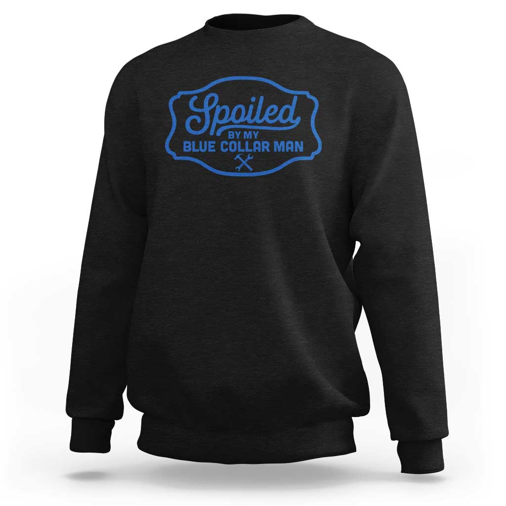 Funny Spoiled By My Blue Collar Man Sweatshirt - Wonder Print Shop