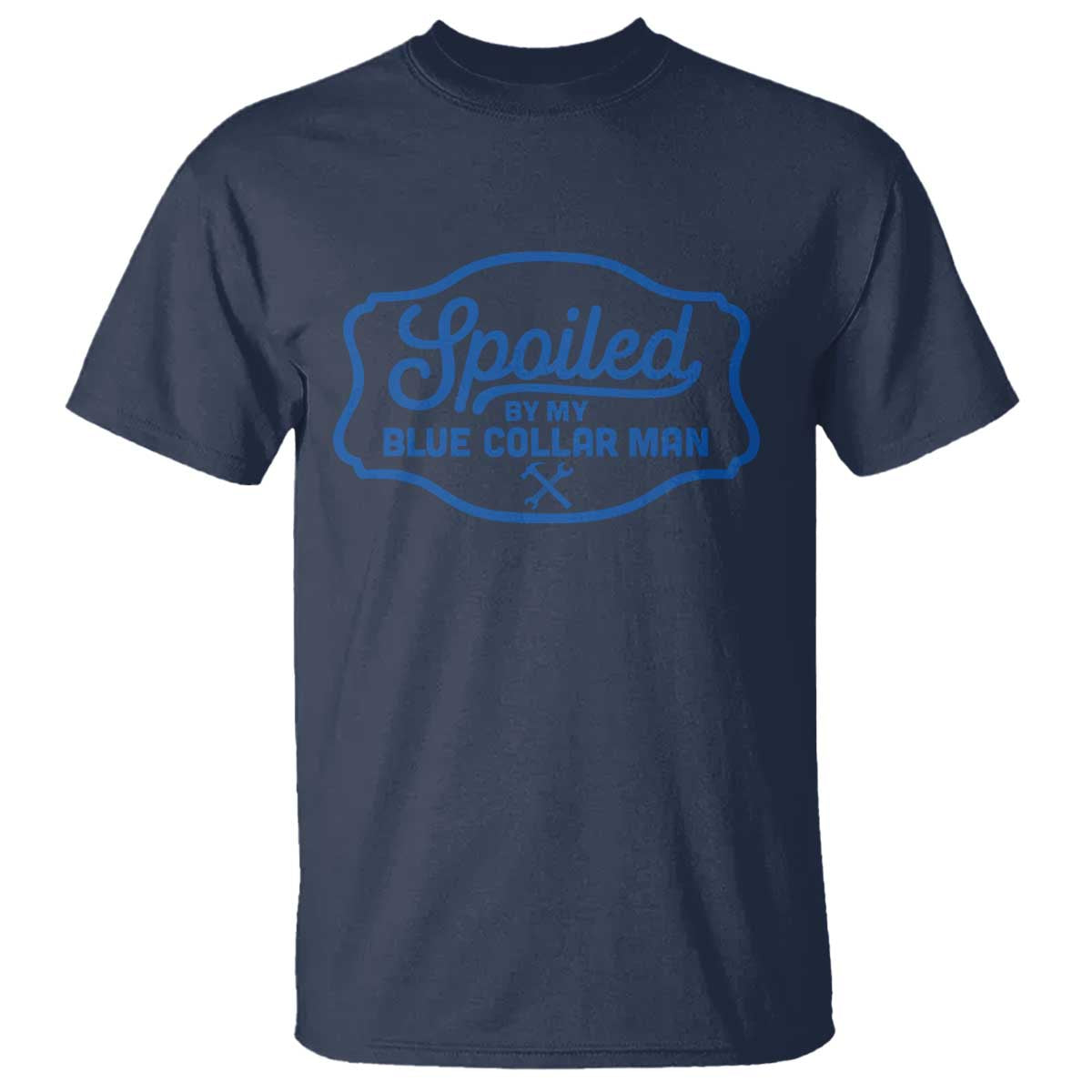 Funny Spoiled By My Blue Collar Man T Shirt - Wonder Print Shop