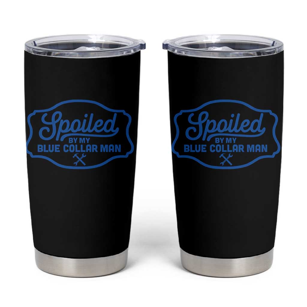 Funny Spoiled By My Blue Collar Man Tumbler Cup - Wonder Print Shop