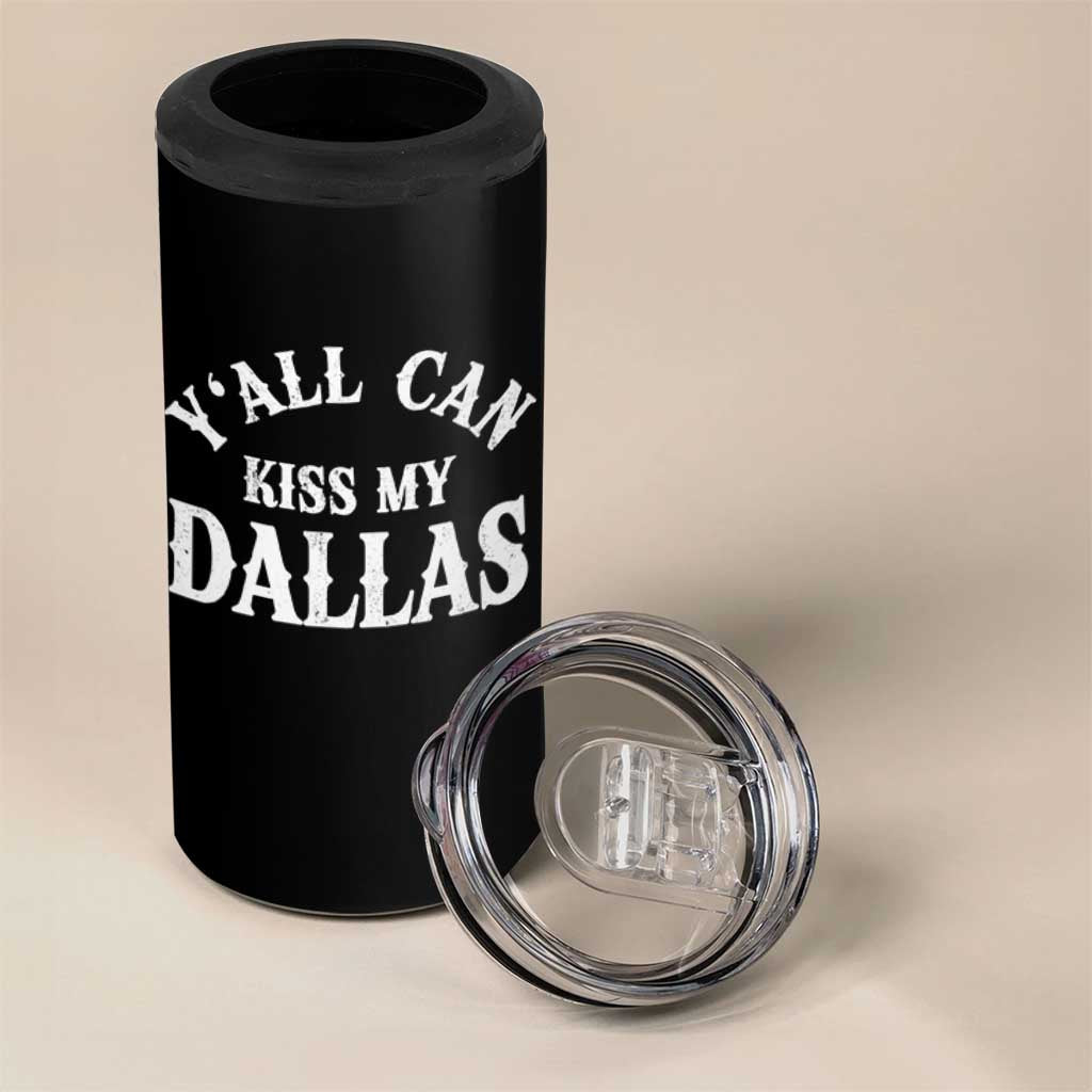 Y'all Can Kiss My Dallas 4 in 1 Can Cooler Tumbler Funny Texas Western Cowboy Quote