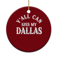 Y'all Can Kiss My Dallas Ceramic Ornament Funny Texas Western Cowboy Quote