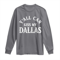 Y'all Can Kiss My Dallas Long Sleeve Shirt Funny Texas Western Cowboy Quote