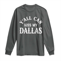 Y'all Can Kiss My Dallas Long Sleeve Shirt Funny Texas Western Cowboy Quote