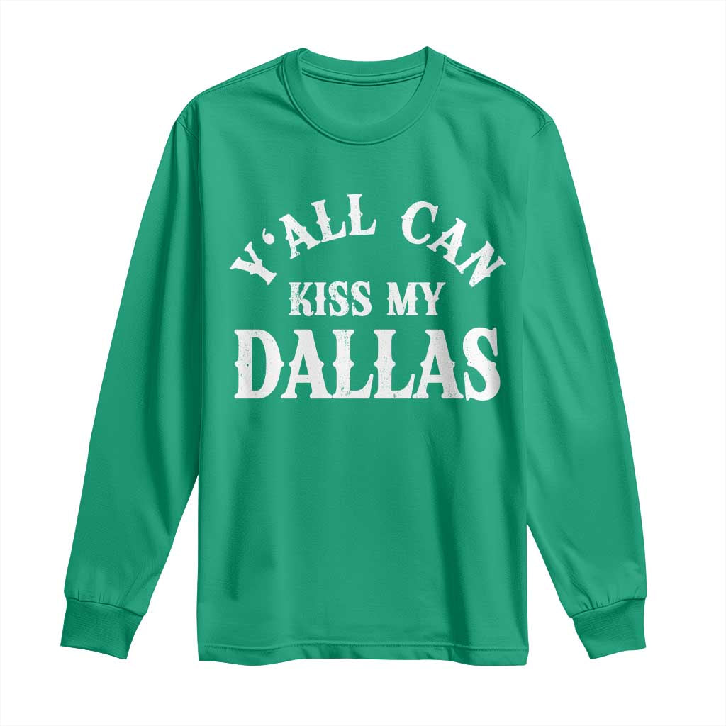Y'all Can Kiss My Dallas Long Sleeve Shirt Funny Texas Western Cowboy Quote